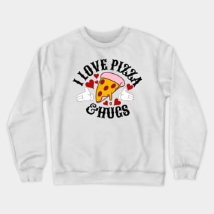 I love Pizza and hugs Crewneck Sweatshirt